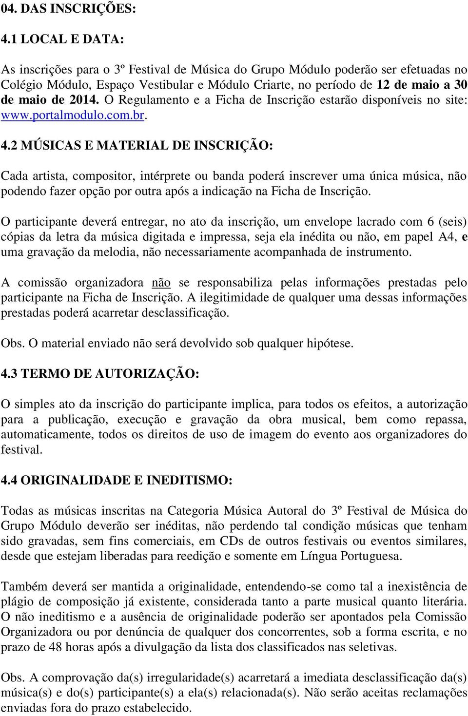 O Regulamento e a Ficha de Inscrição estarão disponíveis no site: www.portalmodulo.com.br. 4.
