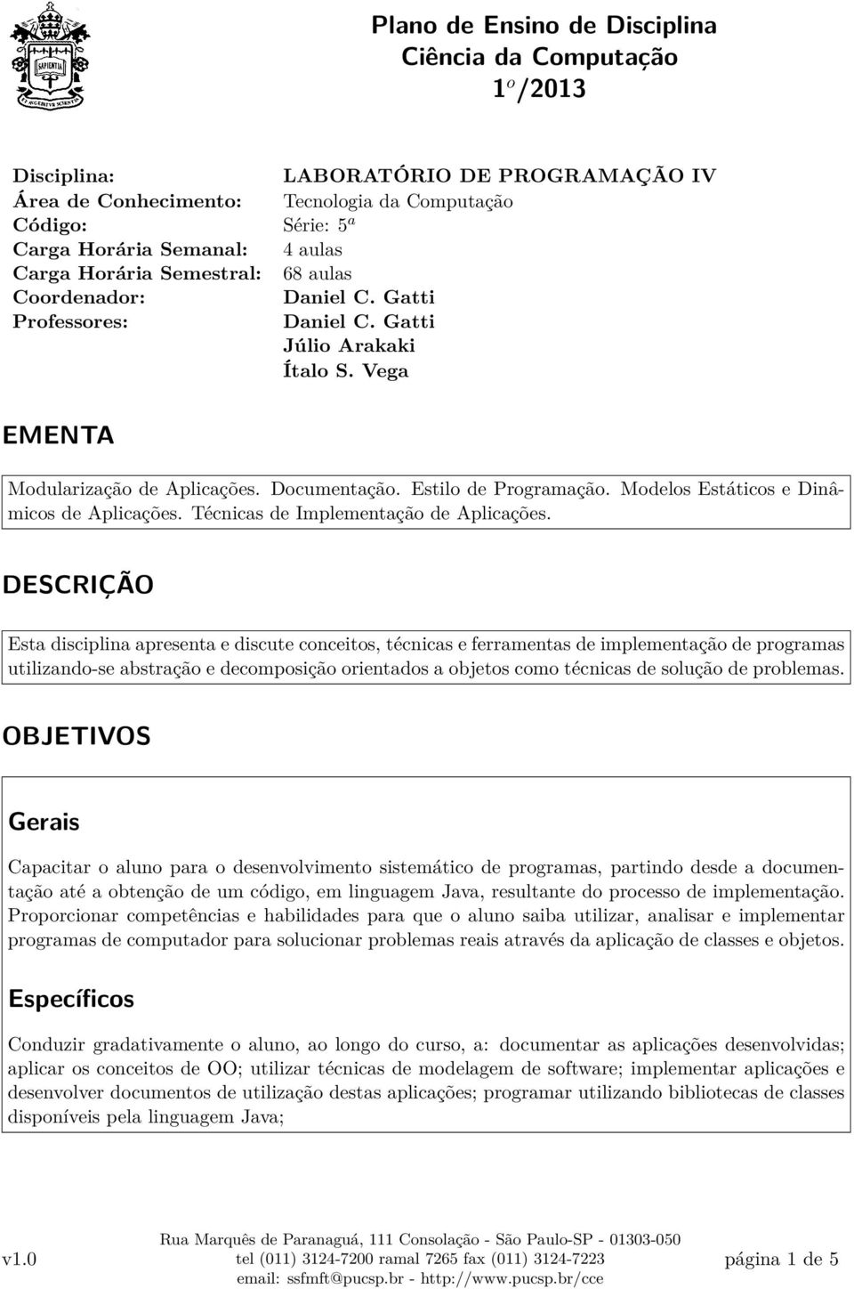 Modelos Estáticos e Dinâmicos de Aplicações. Técnicas de Implementação de Aplicações.