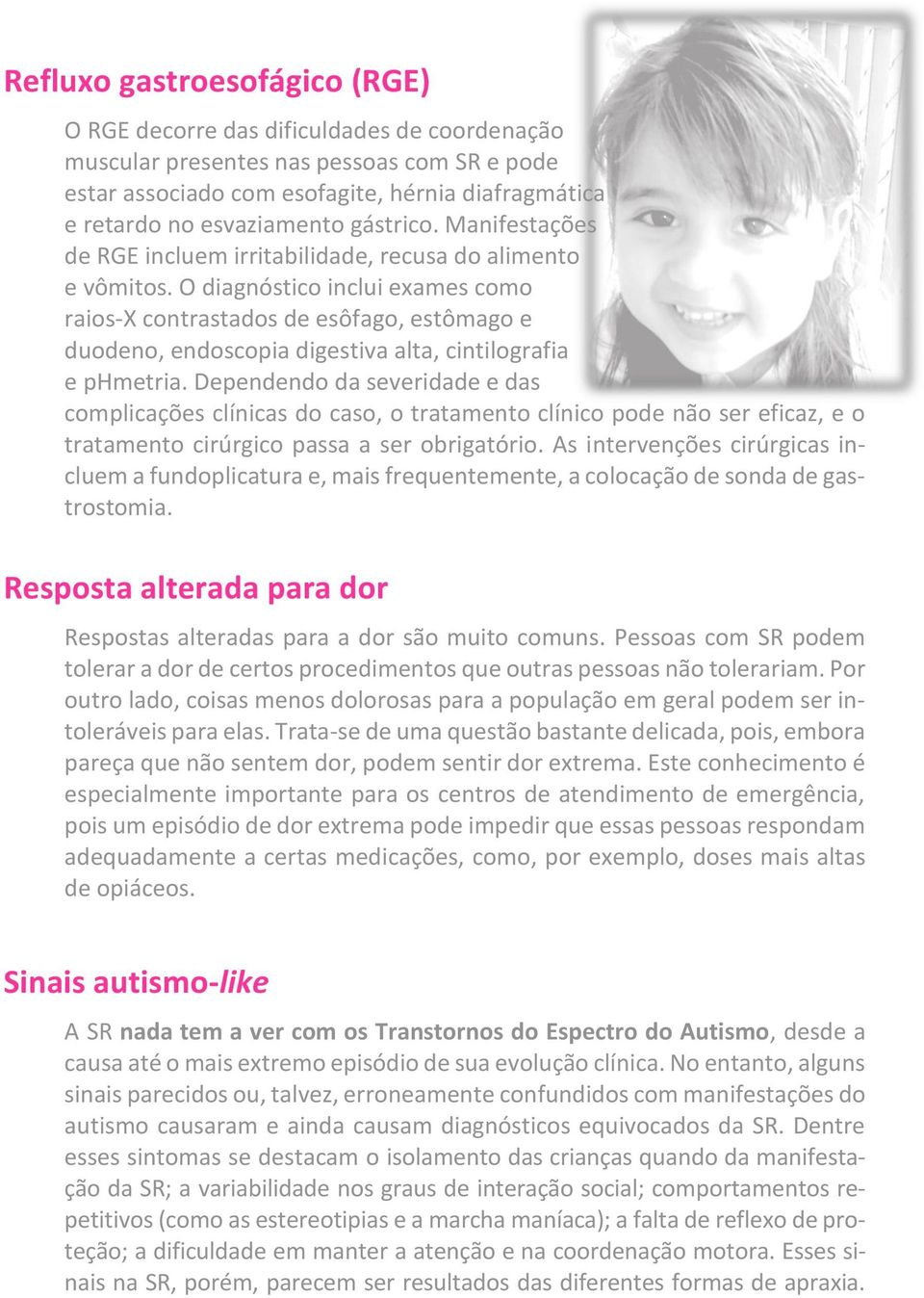 O diagnóstico inclui exames como raios-x contrastados de esôfago, estômago e duodeno, endoscopia digestiva alta, cintilografia e phmetria.