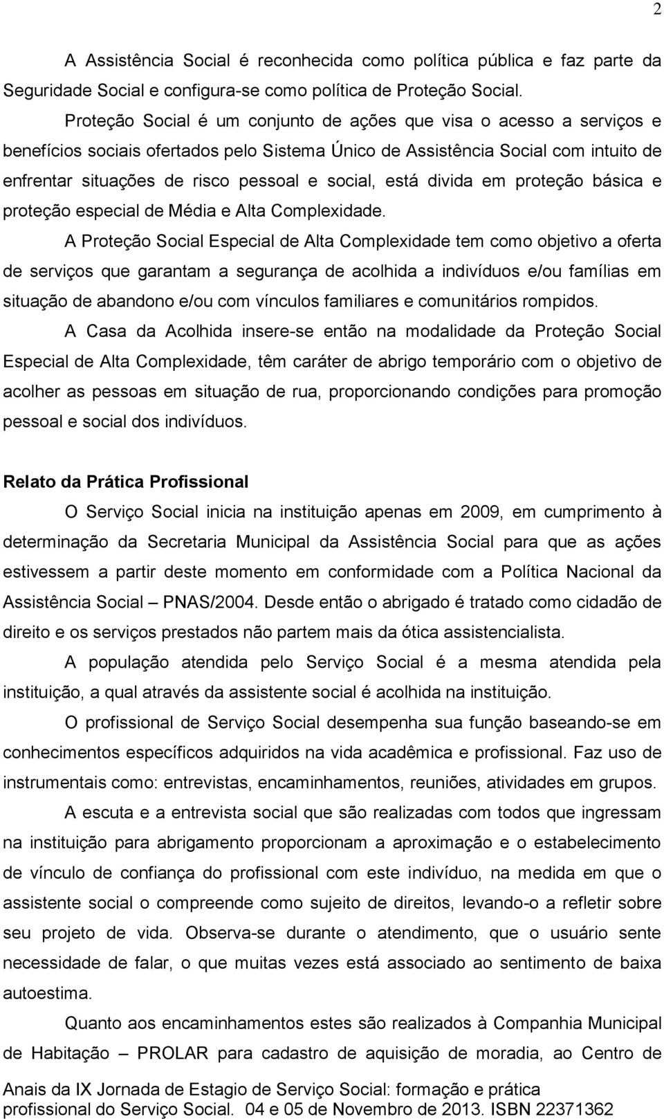 social, está divida em proteção básica e proteção especial de Média e Alta Complexidade.