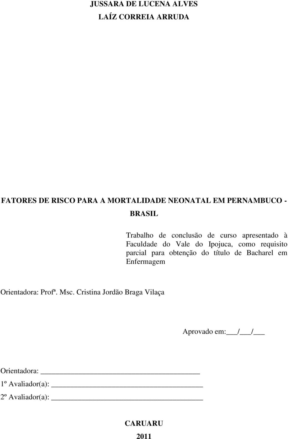 como requisito parcial para obtenção do título de Bacharel em Enfermagem Orientadora: Profª. Msc.