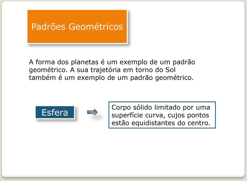 A sua trajetória em torno do Sol também é um exemplo de um 