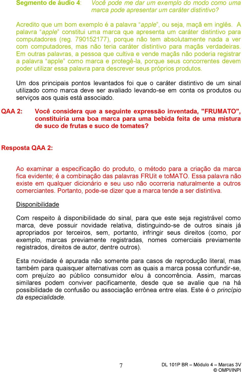 790152177), porque não tem absolutamente nada a ver com computadores, mas não teria caráter distintivo para maçãs verdadeiras.