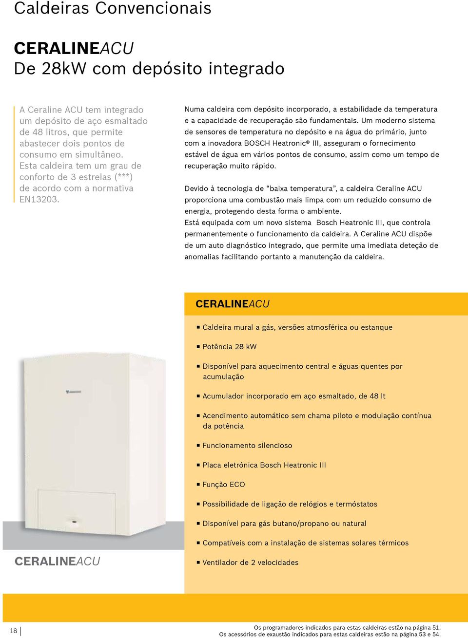 Numa caldeira com depósito incorporado, a estabilidade da temperatura e a capacidade de recuperação são fundamentais.