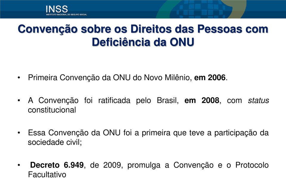 A Convenção foi ratificada pelo Brasil, em 2008, com status constitucional Essa