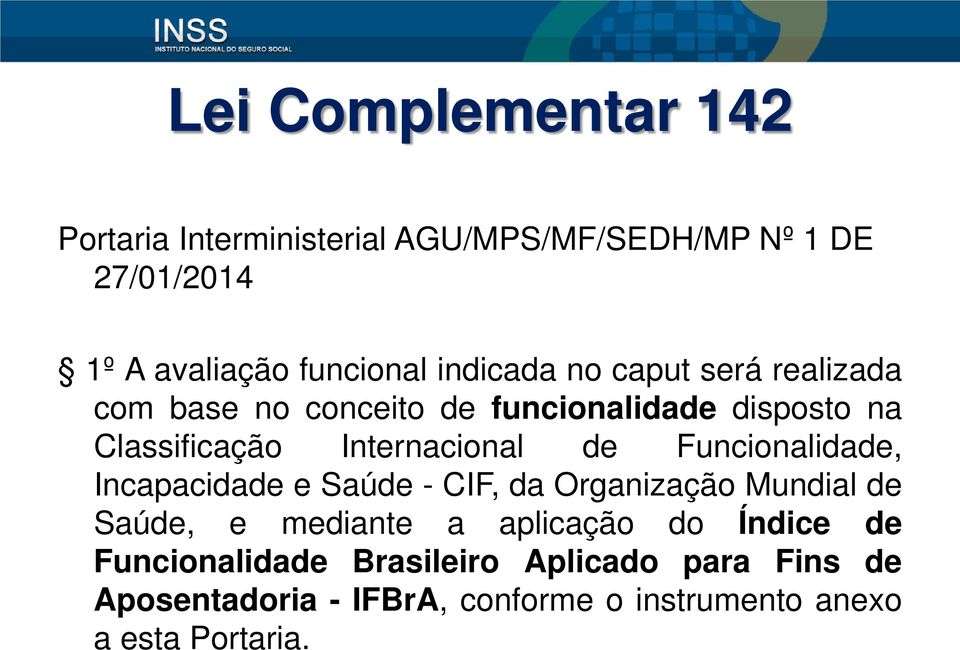 de Funcionalidade, Incapacidade e Saúde - CIF, da Organização Mundial de Saúde, e mediante a aplicação do Índice