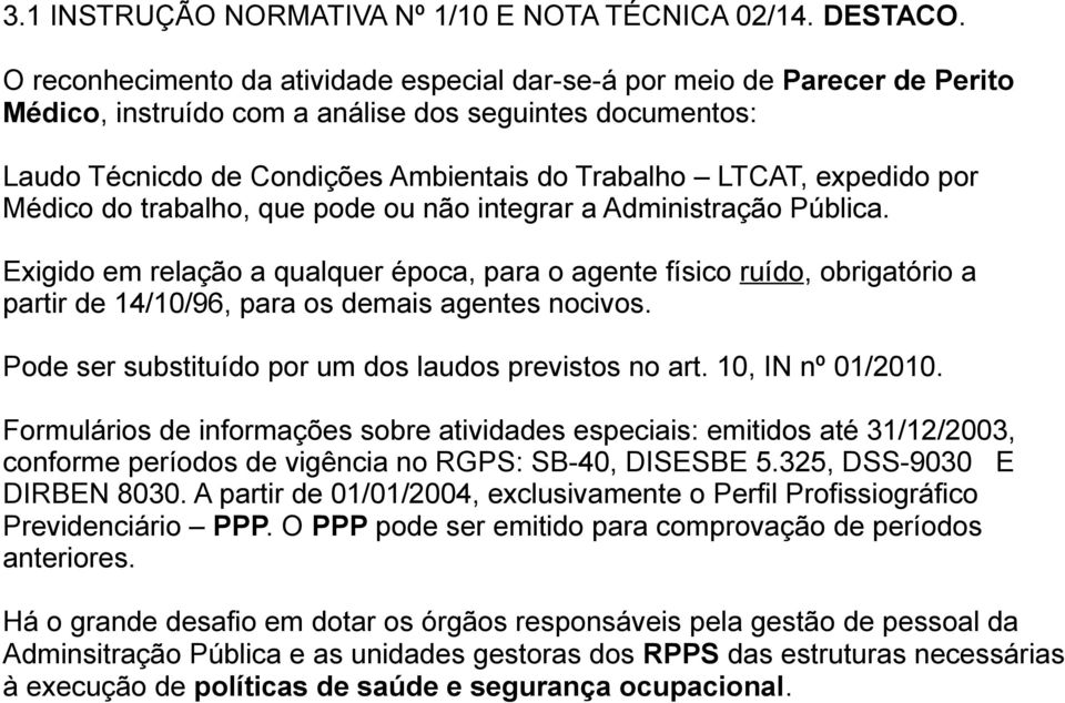 expedido por Médico do trabalho, que pode ou não integrar a Administração Pública.