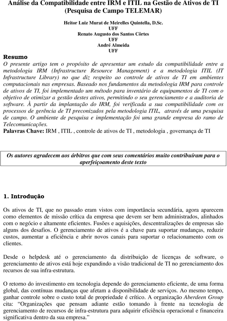 Management) e a metodologia ITIL (IT Infrastructure Library) no que diz respeito ao controle de ativos de TI em ambientes computacionais nas empresas.