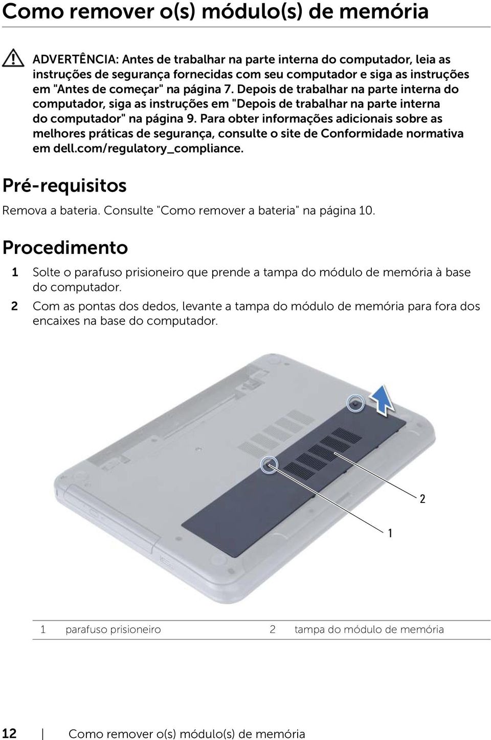 Procedimento 1 Solte o parafuso prisioneiro que prende a tampa do módulo de memória à base do computador.