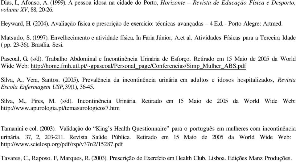 Atividades Físicas para a Terceira Idade ( pp. 23-36). Brasília. Sesi. Pascoal, G. (s/d). Trabalho Abdominal e Incontinência Urinária de Esforço.