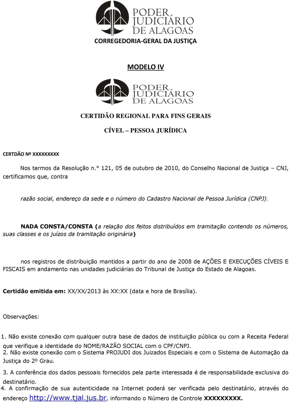 1. Não existe conexão com qualquer outra base de dados de instituição pública ou com a Receita Federal 2.