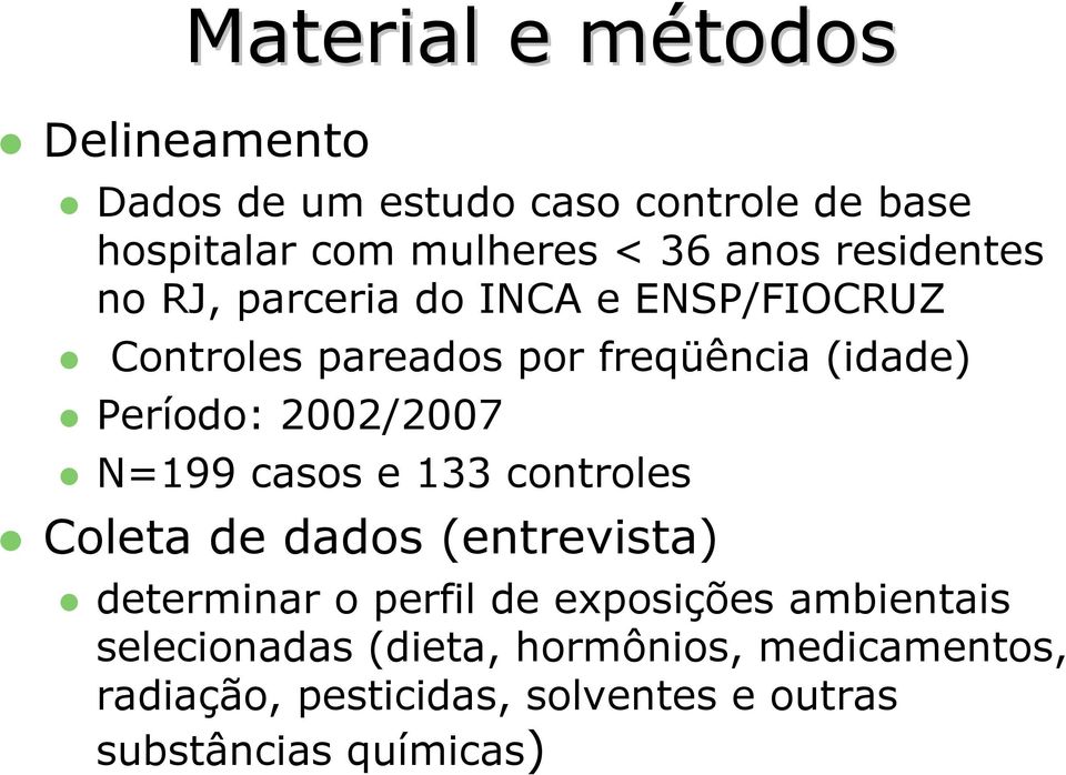 2002/2007 N=199 casos e 133 controles Coleta de dados (entrevista) determinar o perfil de exposições