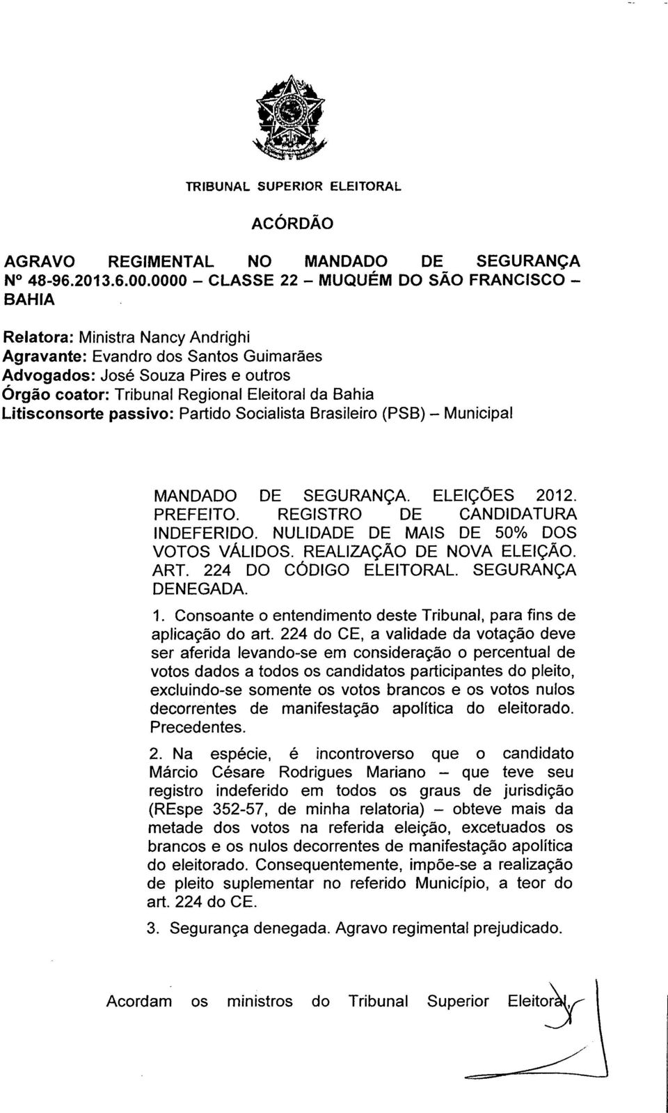 Eleitoral da Bahia Litisconsorte passivo: Partido Socialista Brasileiro (PSB) - Municipal MANDADO DE SEGURANÇA. ELEIÇÕES 2012. PREFEITO. REGISTRO DE CANDIDATURA INDEFERIDO.
