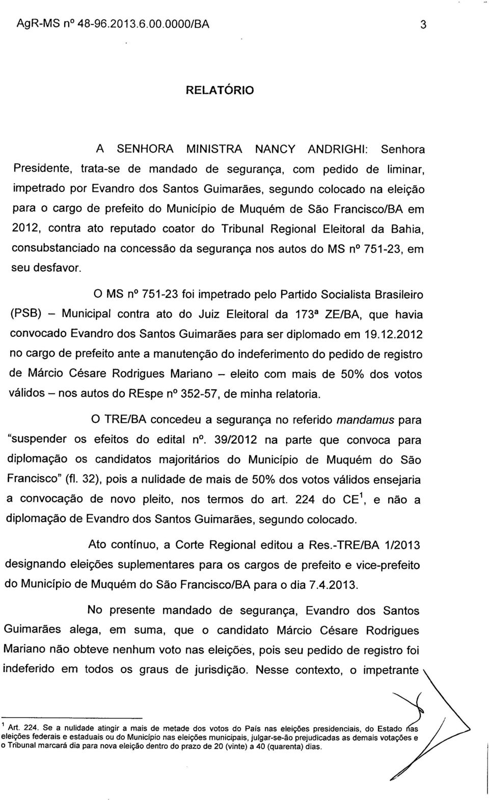 eleição para o cargo de prefeito do Município de Muquém de São Francisco/BA em 2012, contra ato reputado coator do Tribunal Regional Eleitoral da Bahia, consubstanciado na concessão da segurança nos