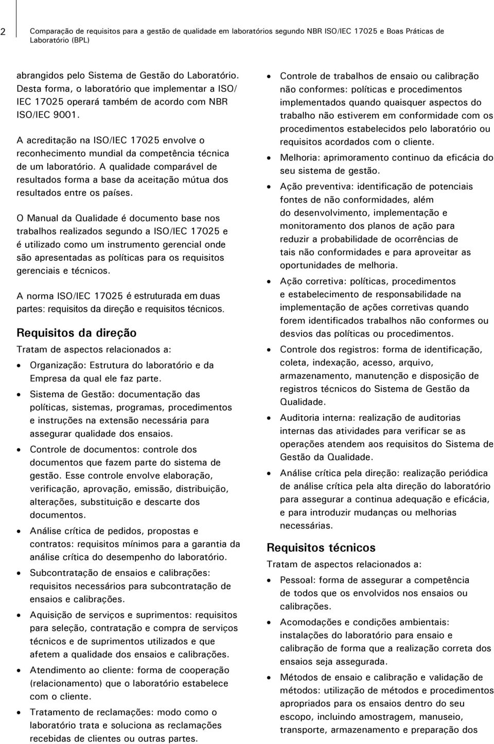 A acreditação na ISO/IEC 17025 envolve o reconhecimento mundial da competência técnica de um laboratório.