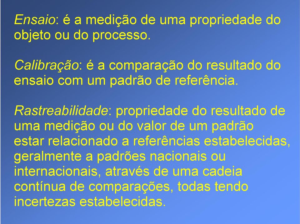 Rastreabilidade: propriedade do resultado de uma medição ou do valor de um padrão estar relacionado a