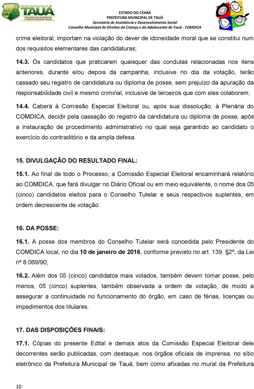 diploma de posse, sem prejuízo da apuração da responsabilidade civil e mesmo criminal, inclusive de terceiros que com eles colaborem; 14.