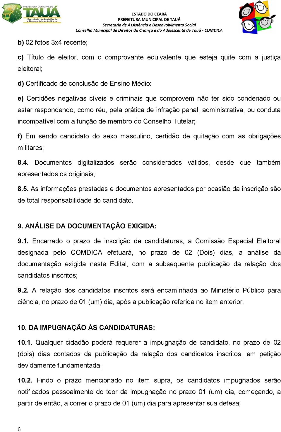 Conselho Tutelar; f) Em sendo candidato do sexo masculino, certidão de quitação com as obrigações militares; 8.4.