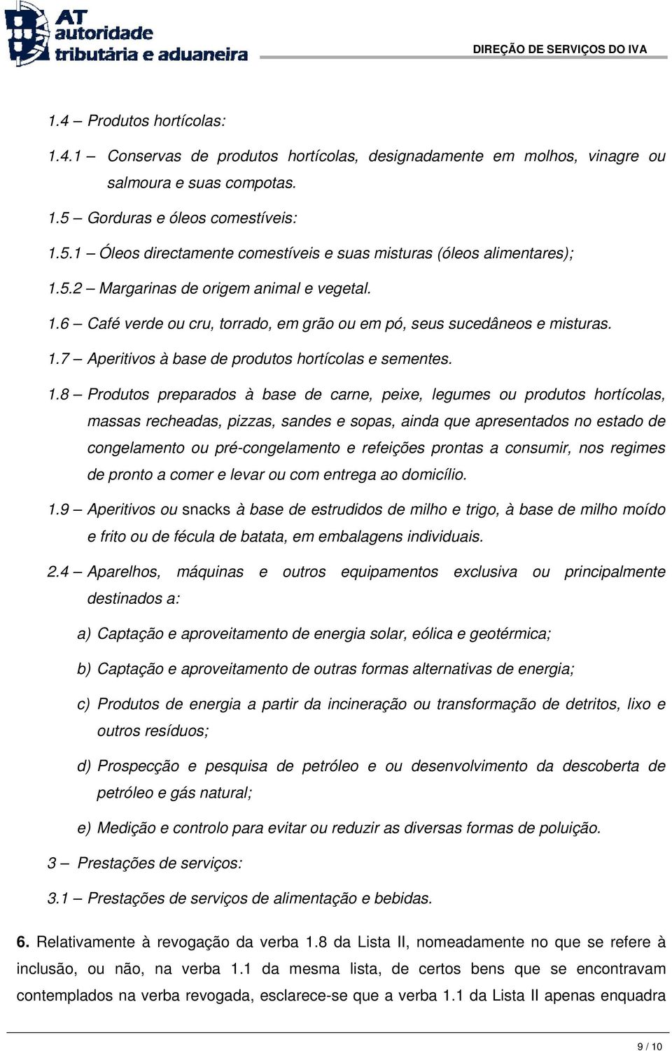 1.7 Aperitivos à base de produtos hortícolas e sementes. 1.