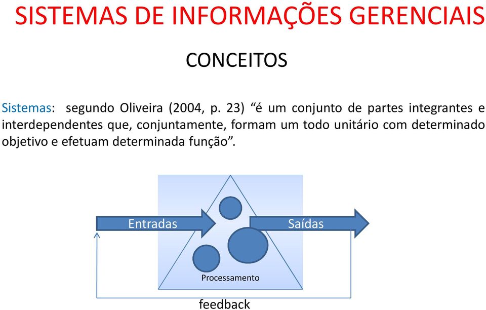 que, conjuntamente, formam um todo unitário com determinado