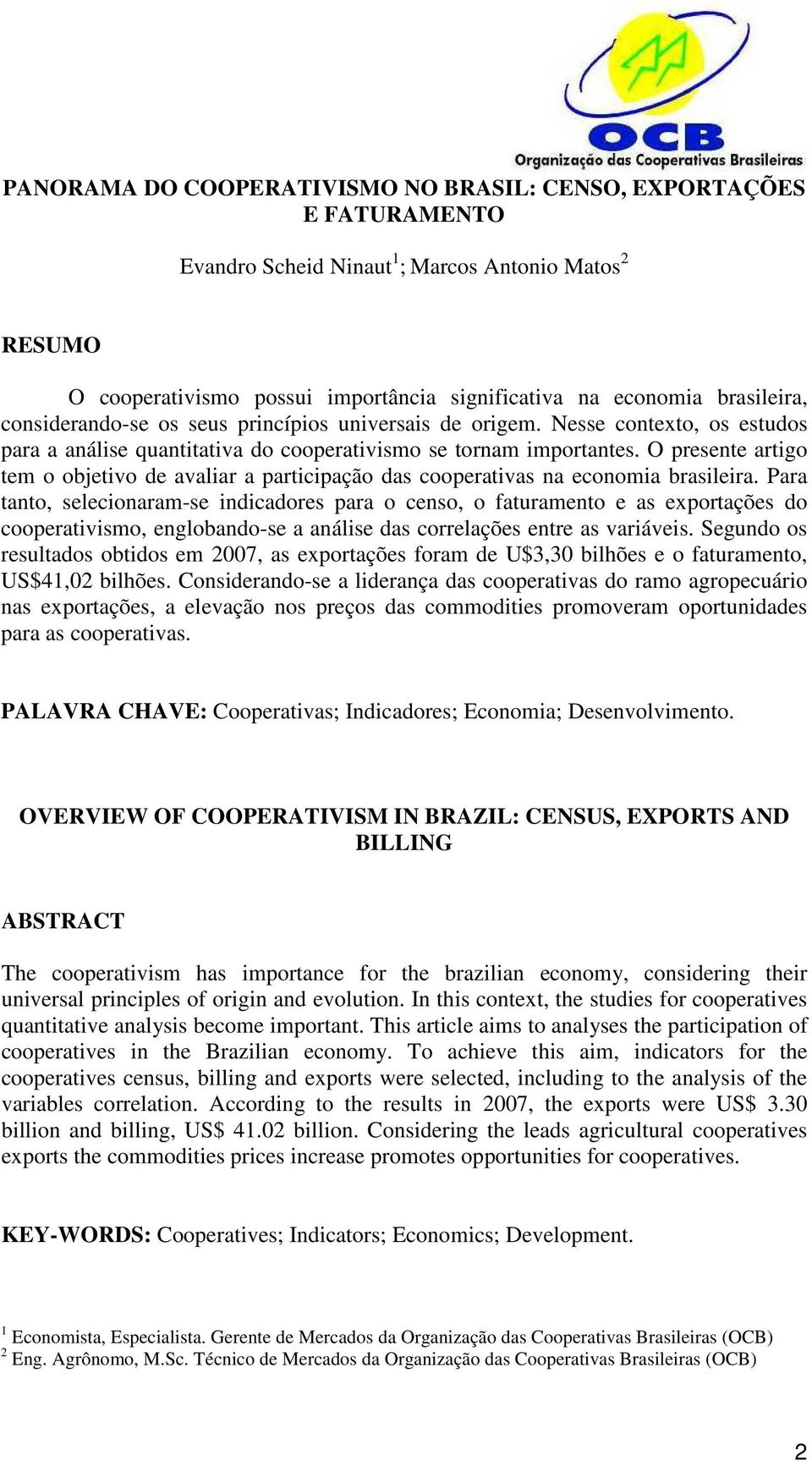 O presente artigo tem o objetivo de avaliar a participação das cooperativas na economia brasileira.