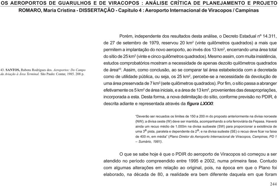 (vinte e cinco quilômetros quadrados). Mesmo assim, com muita insistência, estudos comprobatórios mostram a necessidade de apenas dezoito quilômetros quadrados de área 43.