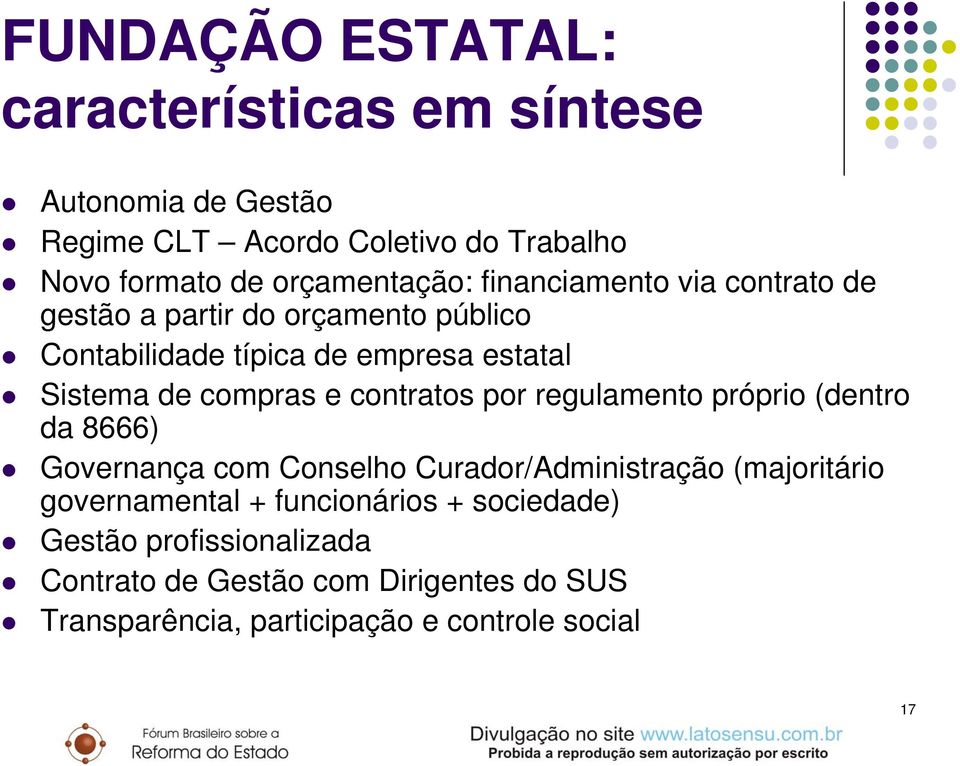 compras e contratos por regulamento próprio (dentro da 8666) Governança com Conselho Curador/Administração (majoritário