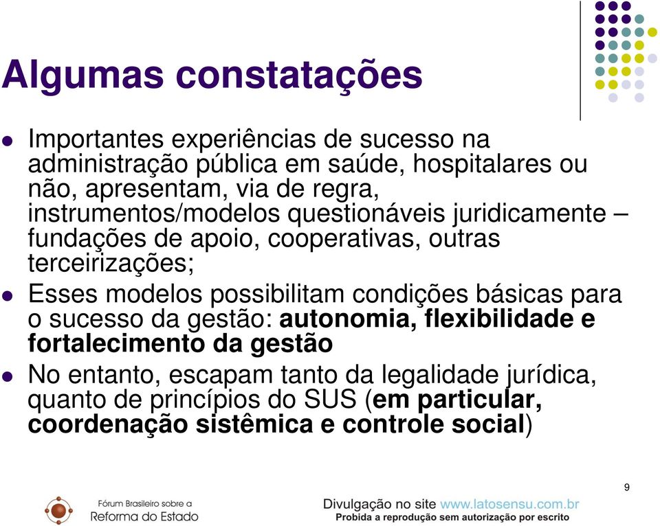 modelos possibilitam condições básicas para o sucesso da gestão: autonomia, flexibilidade e fortalecimento da gestão No