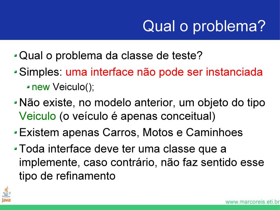 anterior, um objeto do tipo Veiculo (o veículo é apenas conceitual) Existem apenas