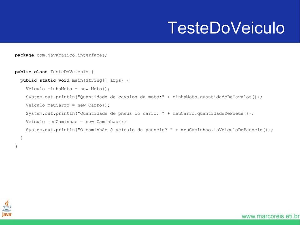 out.println("Quantidade de cavalos da moto:" + minhamoto.quantidadedecavalos()); Veiculo meucarro = new Carro(); System.
