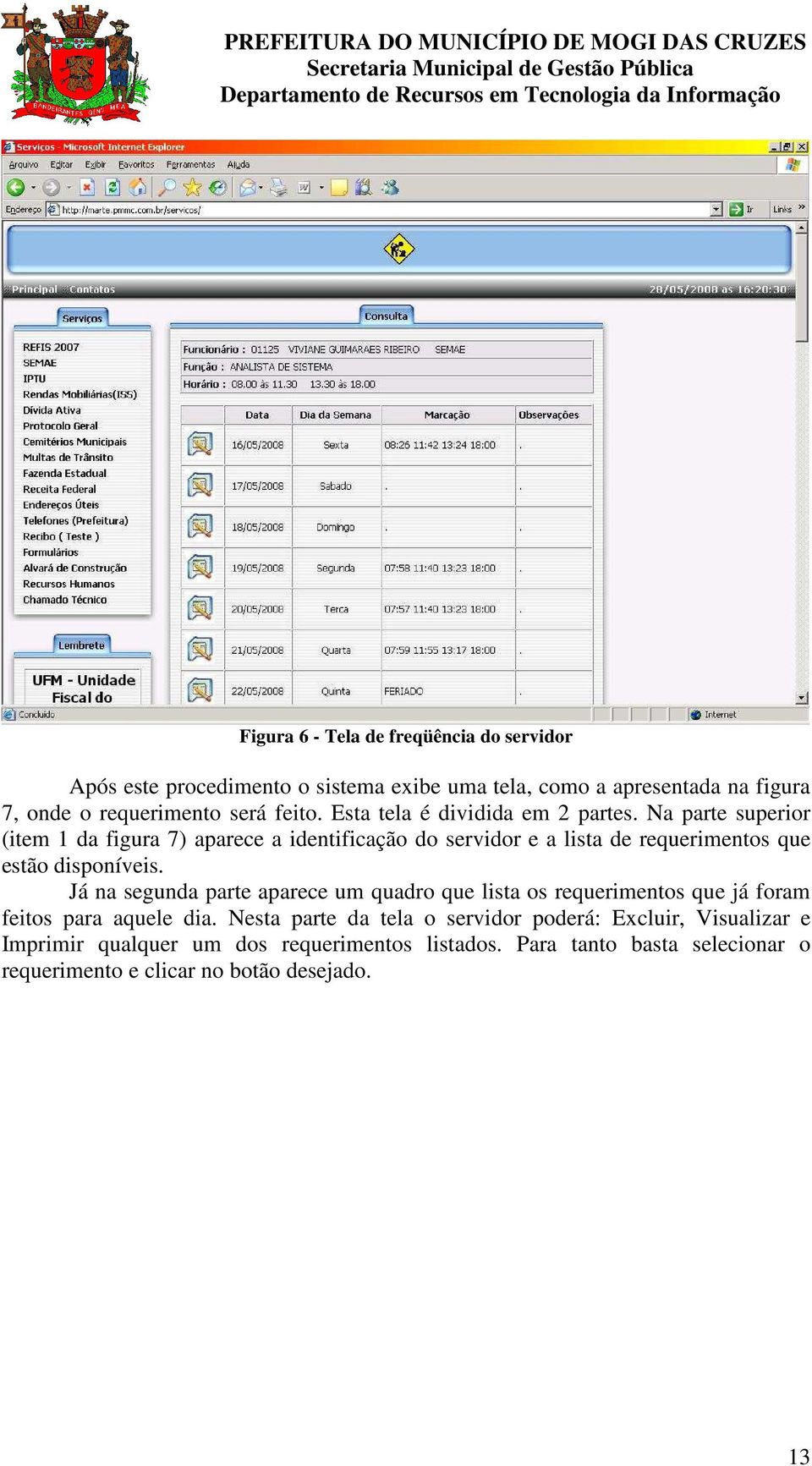 Na parte superior (item 1 da figura 7) aparece a identificação do servidor e a lista de requerimentos que estão disponíveis.