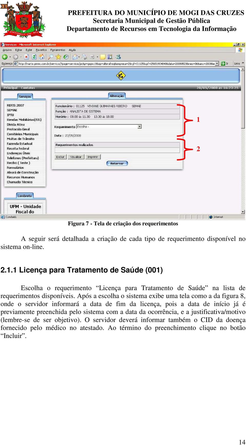 sistema com a data da ocorrência, e a justificativa/motivo (lembre-se de ser objetivo).