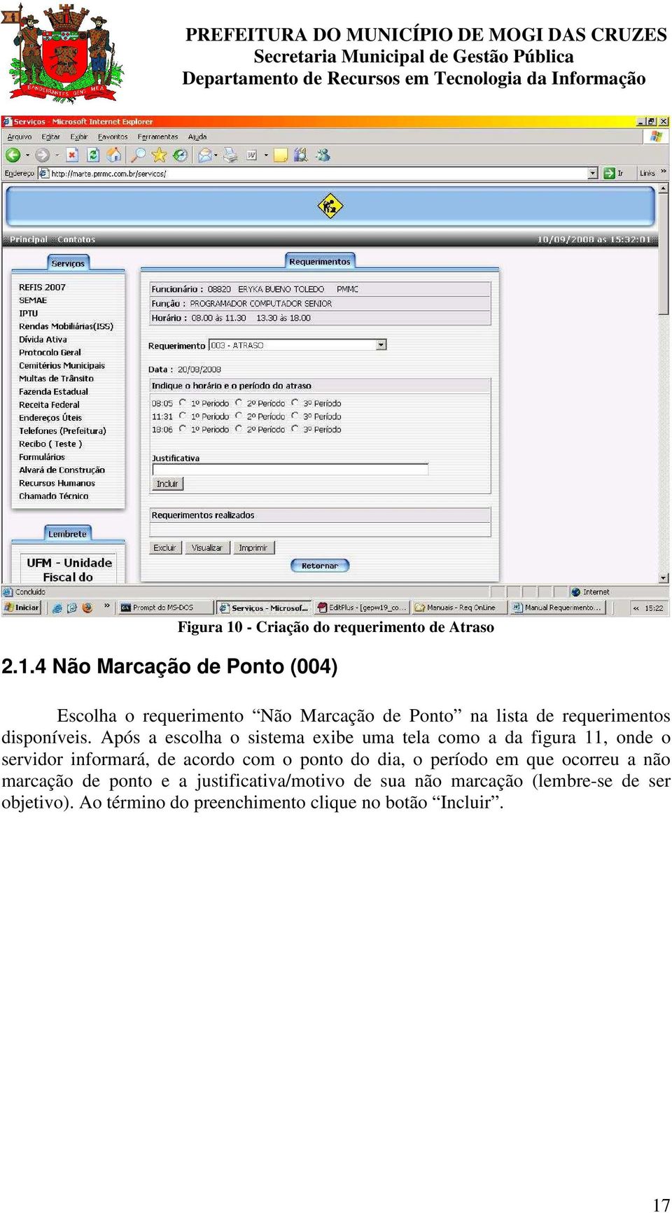 4 Não Marcação de Ponto (004) Escolha o requerimento Não Marcação de Ponto na lista de requerimentos disponíveis.