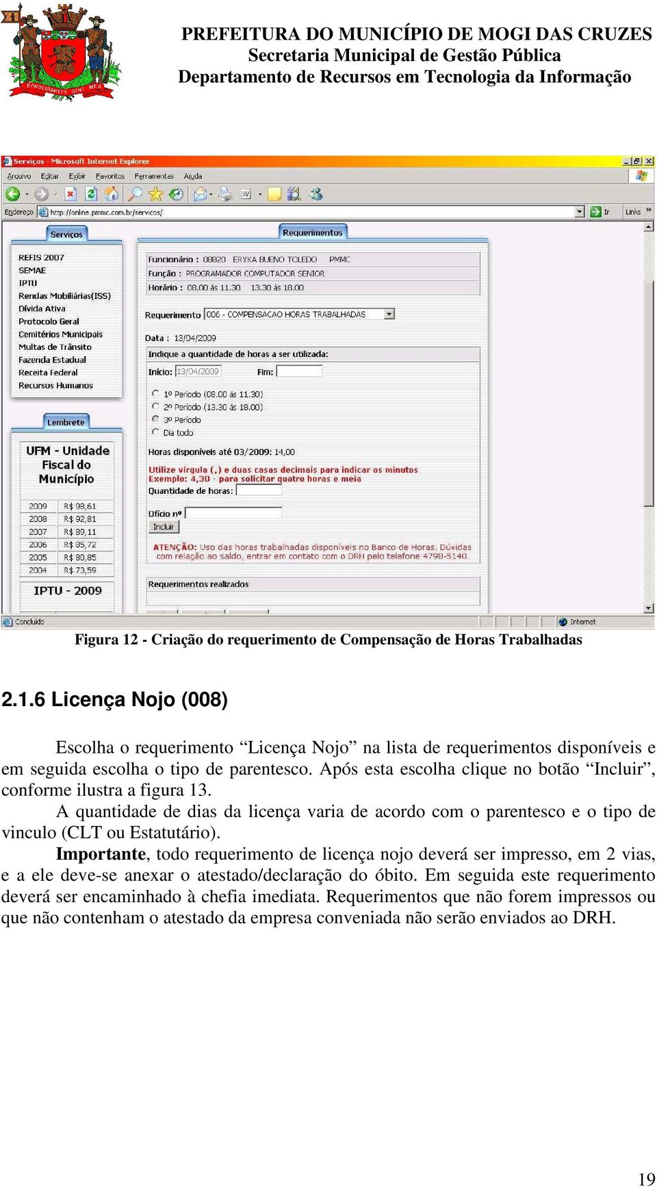 Importante, todo requerimento de licença nojo deverá ser impresso, em 2 vias, e a ele deve-se anexar o atestado/declaração do óbito.