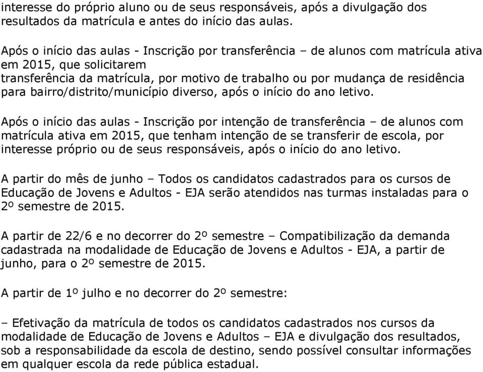 bairro/distrito/município diverso, após o início do ano letivo.