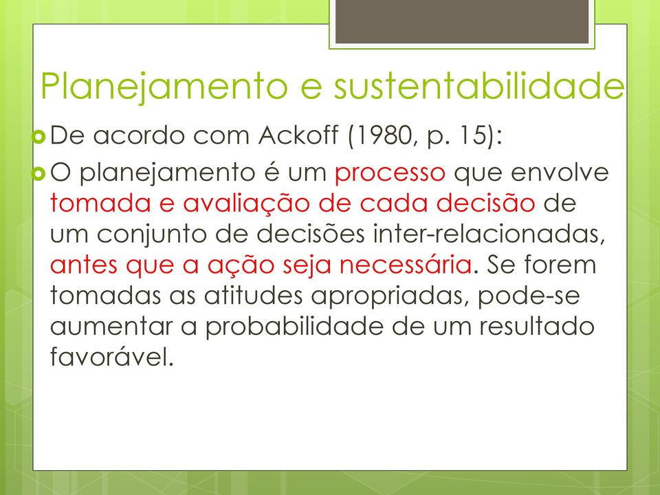 de um conjunto de decisões inter-relacionadas, antes que a ação seja necessária.