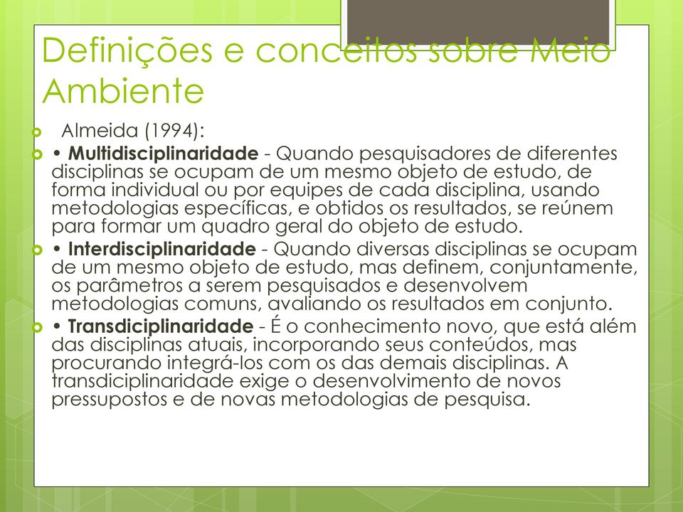 Interdisciplinaridade - Quando diversas disciplinas se ocupam de um mesmo objeto de estudo, mas definem, conjuntamente, os parâmetros a serem pesquisados e desenvolvem metodologias comuns, avaliando