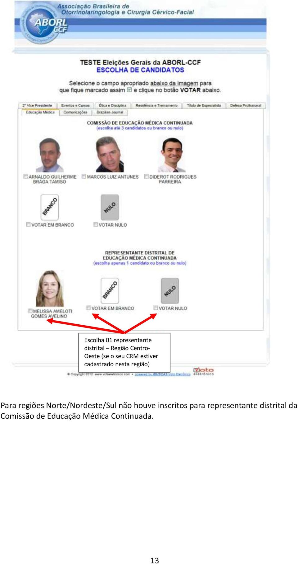 Para regiões Norte/Nordeste/Sul não houve inscritos para