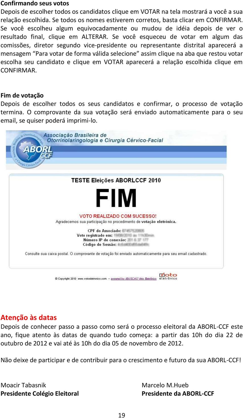 Se você esqueceu de votar em algum das comissões, diretor segundo vice-presidente ou representante distrital aparecerá a mensagem Para votar de forma válida selecione assim clique na aba que restou