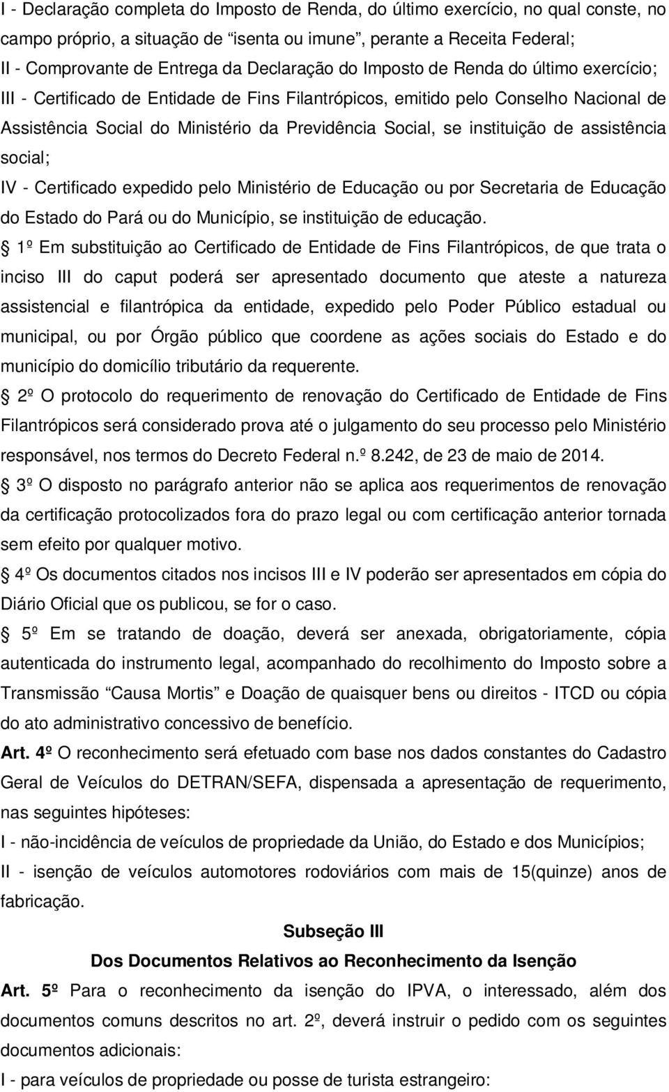 de assistência social; IV - Certificado expedido pelo Ministério de Educação ou por Secretaria de Educação do Estado do Pará ou do Município, se instituição de educação.