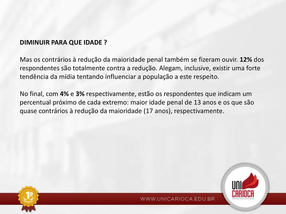 Alegam, inclusive, existir uma forte tendência da mídia tentando influenciar a população a este respeito.