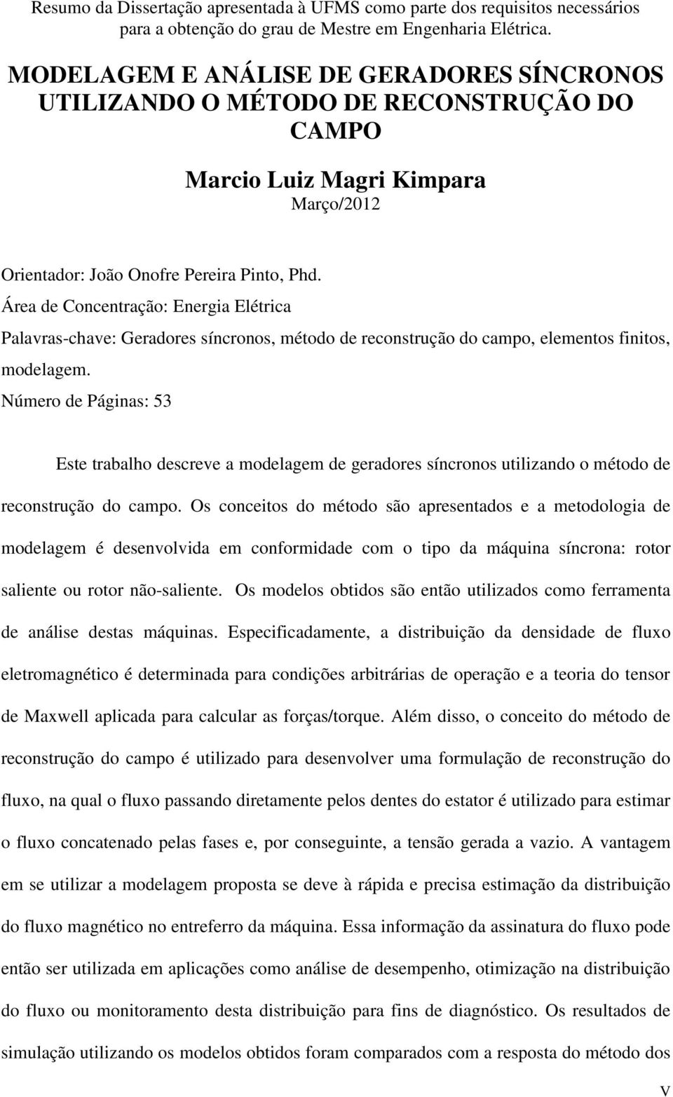 Áea de Concentação: Enegia Elética Palavas-chave: Geadoes sínconos, método de econstução do campo, elementos finitos, modelagem.