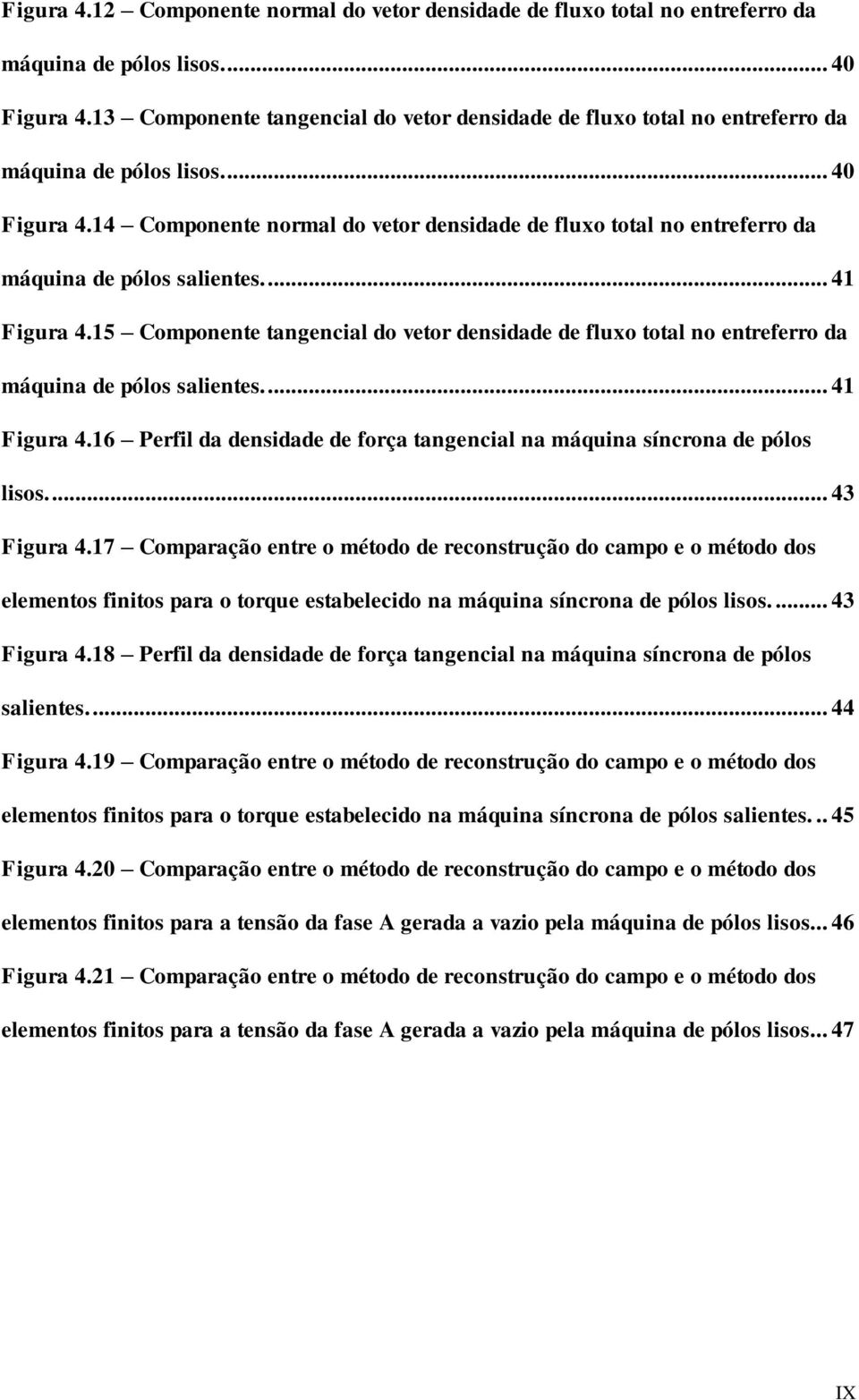 14 Componente nomal do veto densidade de fluxo total no entefeo da máquina de pólos salientes.... 41 Figua 4.