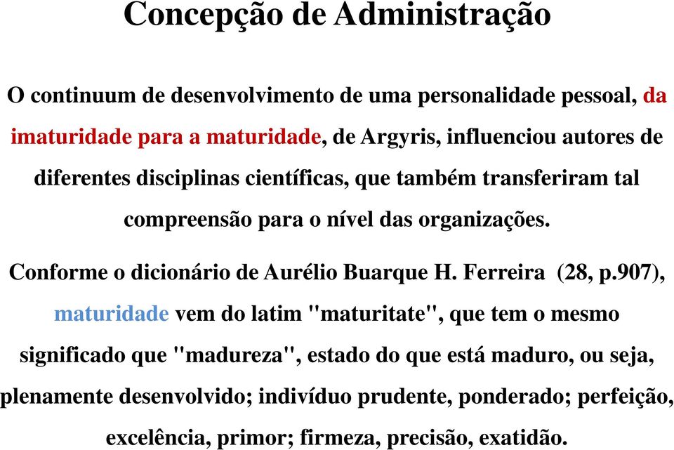 Conforme o dicionário de Aurélio Buarque H. Ferreira (28, p.