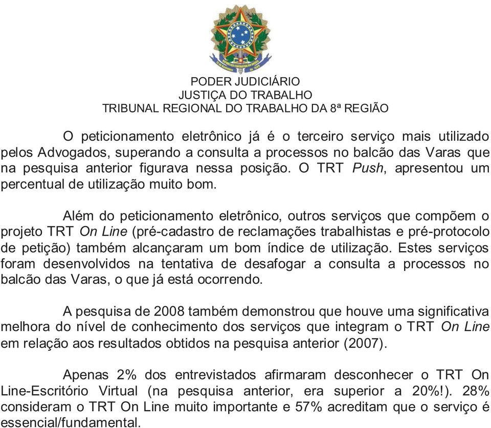 Além do peticionamento eletrônico, outros serviços que compõem o projeto TRT On Line (pré-cadastro de reclamações trabalhistas e pré-protocolo de petição) também alcançaram um bom índice de