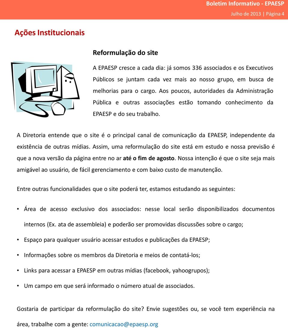 A Diretoria entende que o site é o principal canal de comunicação da EPAESP, independente da existência de outras mídias.