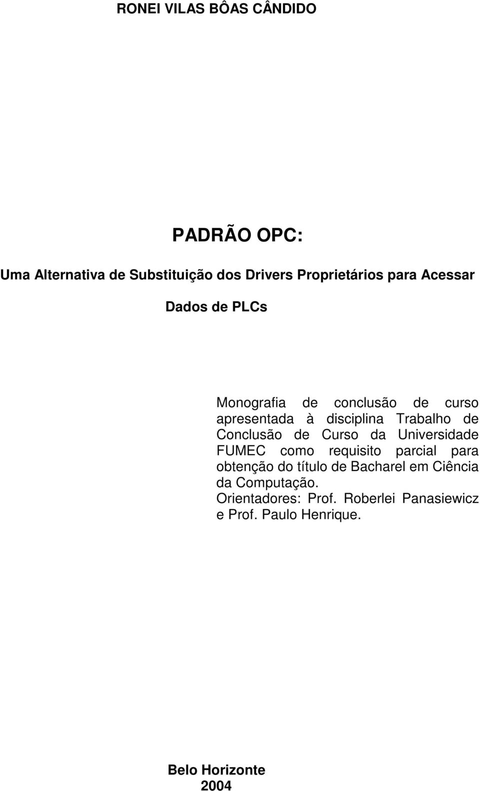 Conclusão de Curso da Universidade FUMEC como requisito parcial para obtenção do título de Bacharel