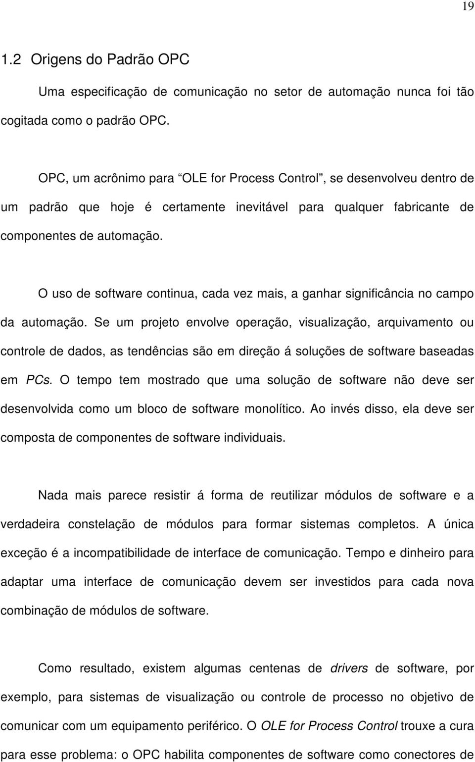 O uso de software continua, cada vez mais, a ganhar significância no campo da automação.