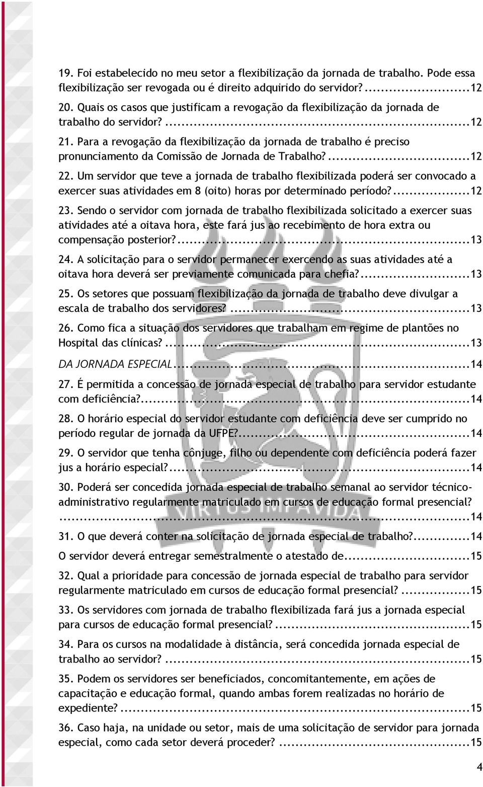 Para a revogação da flexibilização da jornada de trabalho é preciso pronunciamento da Comissão de Jornada de Trabalho?... 12 22.