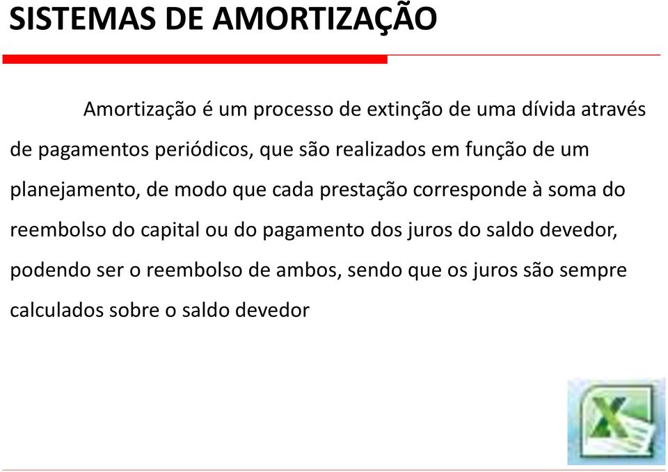 prestação corresponde à soma do reembolso do capital ou do pagamento dos juros do saldo